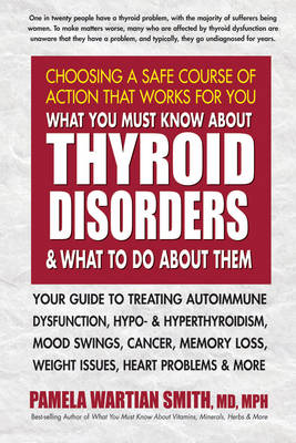 Book cover for What You Must Know About Thyroid Disorders & What to Do About Them