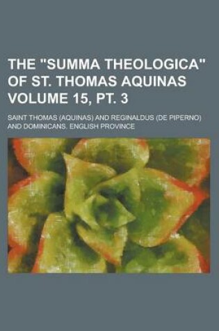 Cover of The Summa Theologica of St. Thomas Aquinas Volume 15, PT. 3