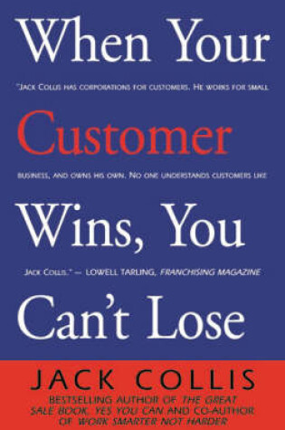 Cover of When Your Customer Wins, You Can't Loose