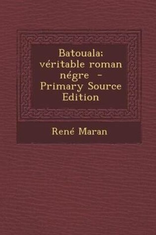 Cover of Batouala; Veritable Roman Negre - Primary Source Edition