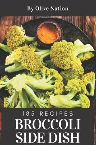 Cover of 185 Broccoli Side Dish Recipes