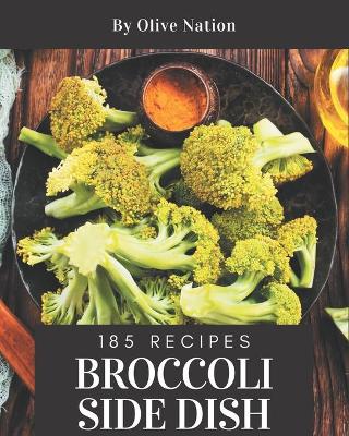 Book cover for 185 Broccoli Side Dish Recipes