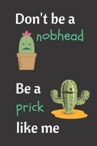 Cover of Don't Be A Nobhead. Be A Prick Like Me.