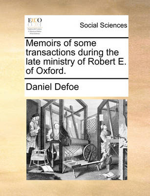 Book cover for Memoirs of Some Transactions During the Late Ministry of Robert E. of Oxford.