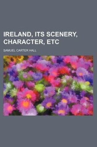 Cover of Ireland, Its Scenery, Character, Etc