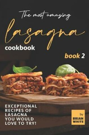 Cover of The Most Amazing Lasagna Cookbook - Book 2