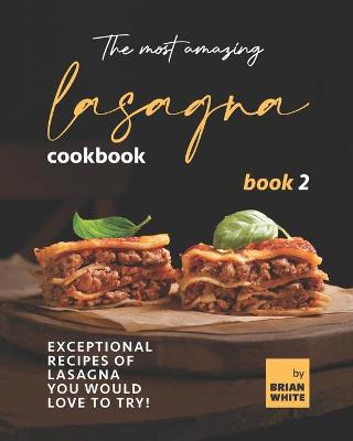 Book cover for The Most Amazing Lasagna Cookbook - Book 2