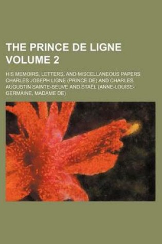 Cover of The Prince de Ligne Volume 2; His Memoirs, Letters, and Miscellaneous Papers