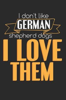 Book cover for I Don't Like German Shepherd Dogs. I Love Them.