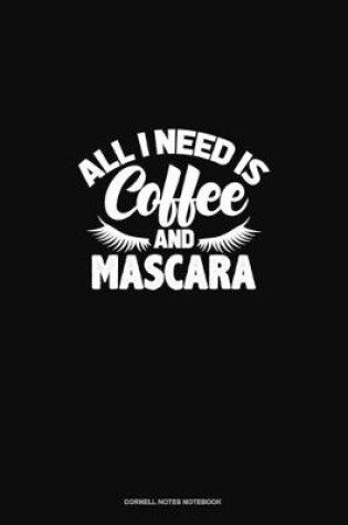 Cover of All I Need Is Coffee And Mascara