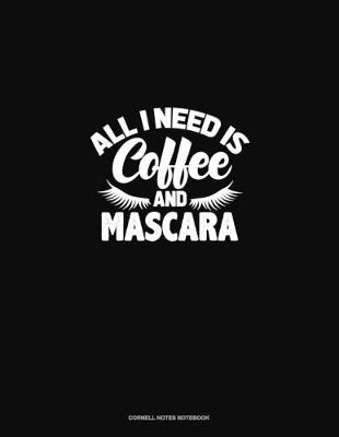 Cover of All I Need Is Coffee And Mascara