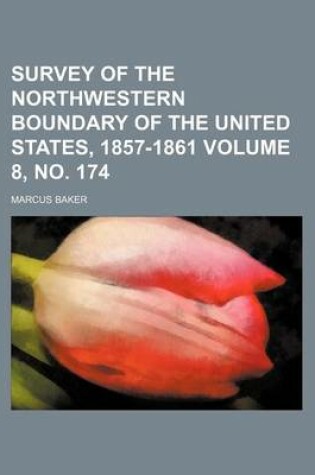 Cover of Survey of the Northwestern Boundary of the United States, 1857-1861 Volume 8, No. 174