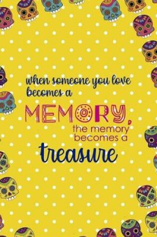 Cover of When Someone You Love Becomes a Memory, The Memory Becomes A Treasure