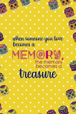 Cover of When Someone You Love Becomes a Memory, The Memory Becomes A Treasure