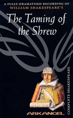 Book cover for The Complete Arkangel Shakespeare: The Taming of the Shrew