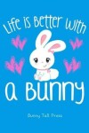 Book cover for Life Is Better with a Bunny