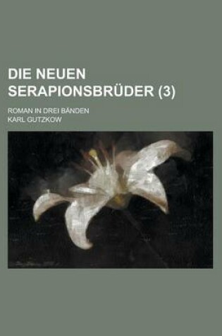 Cover of Die Neuen Serapionsbruder; Roman in Drei Banden (3)