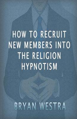 Book cover for How to Recruit New Members Into the Religion Hypnotism