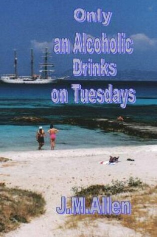 Cover of Only an Alcoholic Drinks on Tuesdays