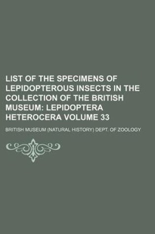 Cover of List of the Specimens of Lepidopterous Insects in the Collection of the British Museum; Lepidoptera Heterocera Volume 33