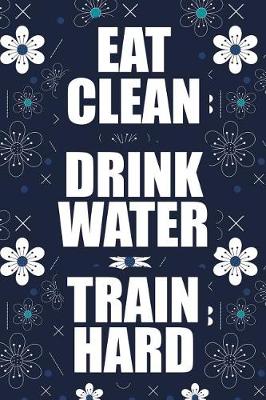 Book cover for Eat Clean Drink Water Train Hard