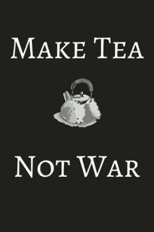 Cover of Make Tea Not War