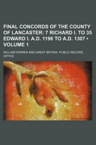 Cover of Final Concords of the County of Lancaster (Volume 1); 7 Richard I. to 35 Edward I. A.D. 1196 to A.D. 1307