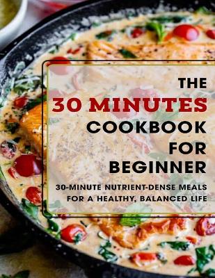 Book cover for The 30 Minutes Cookbook For Beginner