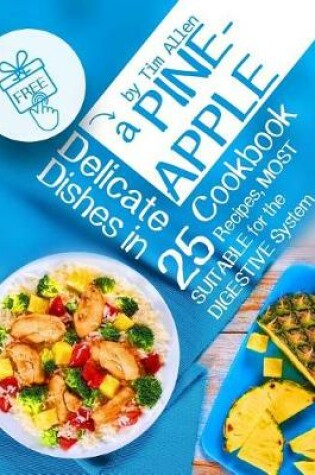 Cover of Delicate dishes in a pineapple. 25 recipes, most suitable for the digestive system. Full color