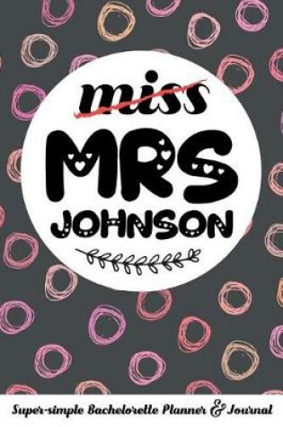 Cover of Miss Mrs Johnson Super-Simple Bachelorette Planner & Journal