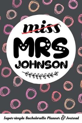 Book cover for Miss Mrs Johnson Super-Simple Bachelorette Planner & Journal