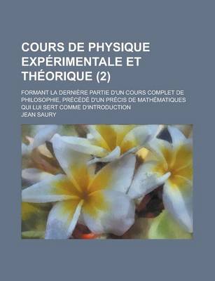 Book cover for Cours de Physique Experimentale Et Theorique; Formant La Derniere Partie D'Un Cours Complet de Philosophie, Precede D'Un Precis de Mathematiques Qui L