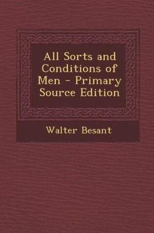 Cover of All Sorts and Conditions of Men - Primary Source Edition