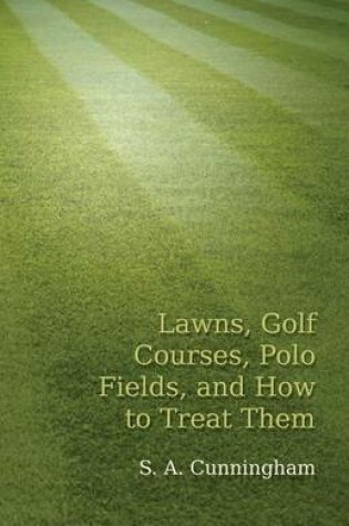 Cover of Lawns, Golf Courses, Polo Fields, and How to Treat Them