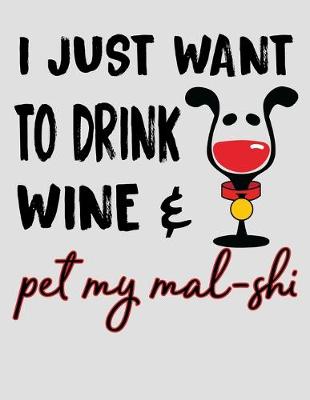 Book cover for I Just Want to Drink Wine & Pet My Mal-Shi