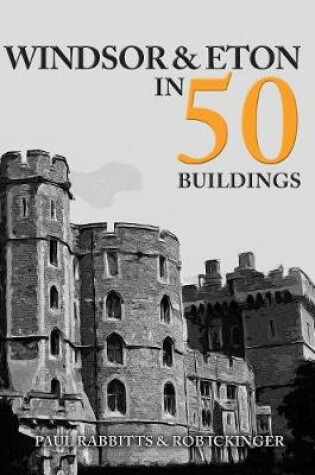 Cover of Windsor & Eton in 50 Buildings