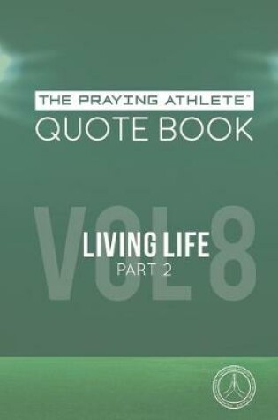 Cover of The Praying Athlete Quote Book Vol. 8 Living Life Part 2