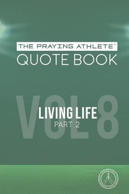 Book cover for The Praying Athlete Quote Book Vol. 8 Living Life Part 2