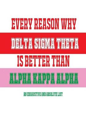 Cover of Every Reason Why Delta Sigma Theta Is Better Than Alpha Kappa Alpha