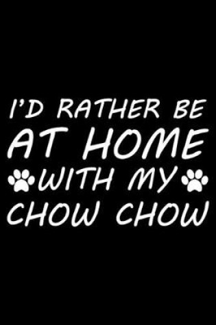 Cover of I'd rather be at home with my Chow Chow