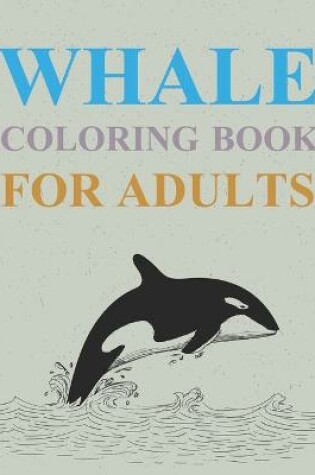 Cover of Whales Coloring Book For Adults