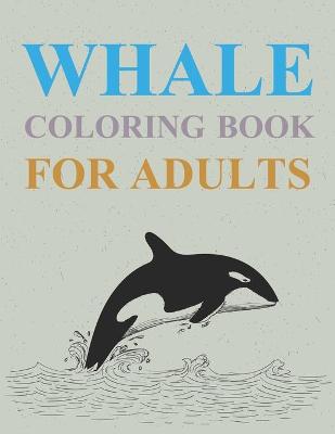 Book cover for Whales Coloring Book For Adults