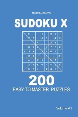 Book cover for Sudoku X - 200 Easy to Master Puzzles 9x9 (Volume 1)