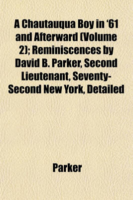 Book cover for A Chautauqua Boy in '61 and Afterward (Volume 2); Reminiscences by David B. Parker, Second Lieutenant, Seventy-Second New York, Detailed