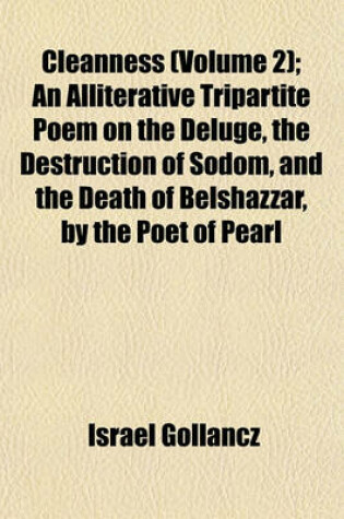 Cover of Cleanness (Volume 2); An Alliterative Tripartite Poem on the Deluge, the Destruction of Sodom, and the Death of Belshazzar, by the Poet of Pearl