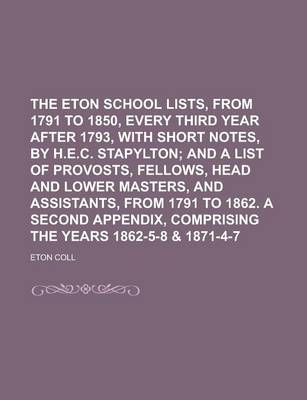 Book cover for The Eton School Lists, from 1791 to 1850, Every Third Year After 1793, with Short Notes, by H.E.C. Stapylton