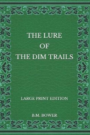 Cover of The Lure of the Dim Trails - Large Print Edition