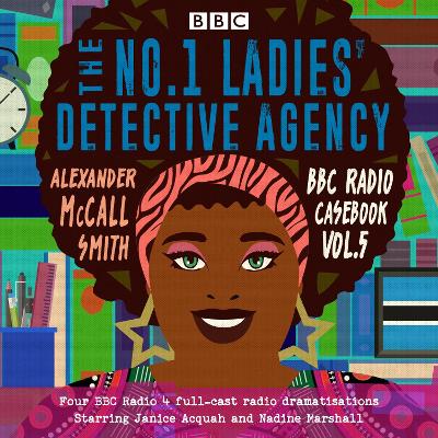 Book cover for The No.1 Ladies Detective Agency: BBC Radio Casebook Vol.5