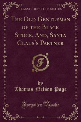 Book cover for The Old Gentleman of the Black Stock, And, Santa Claus's Partner (Classic Reprint)