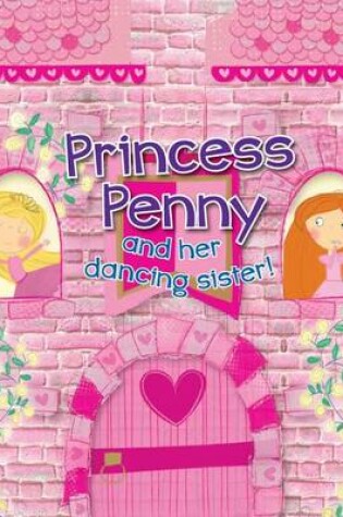 Cover of Princess Penny and Her Dancing Sister!